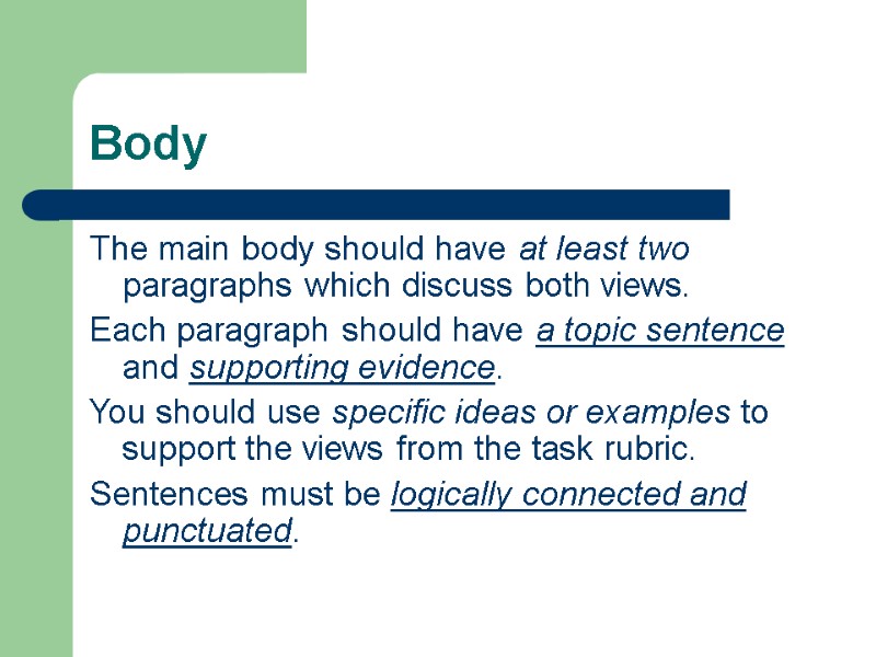 Body The main body should have at least two paragraphs which discuss both views.